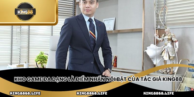Kho game đa dạng là điểm nhấn nổi bật của tác giả King88