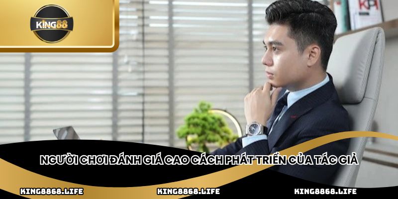 Người chơi đánh giá cao cách phát triển của tác giả