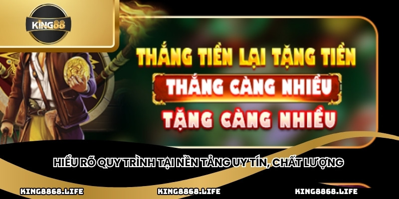 Hiểu rõ quy trình tại nền tảng uy tín, chất lượng