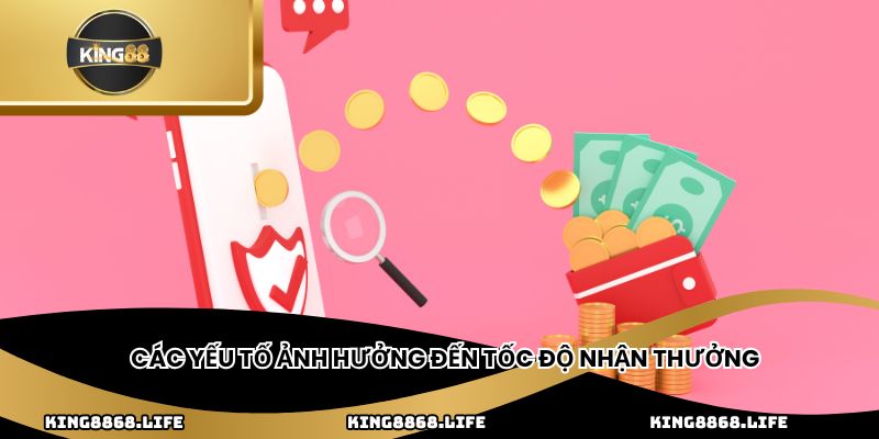 Các yếu tố ảnh hưởng đến tốc độ nhận thưởng