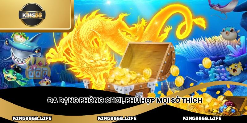 Đa dạng phòng chơi, phù hợp mọi sở thích