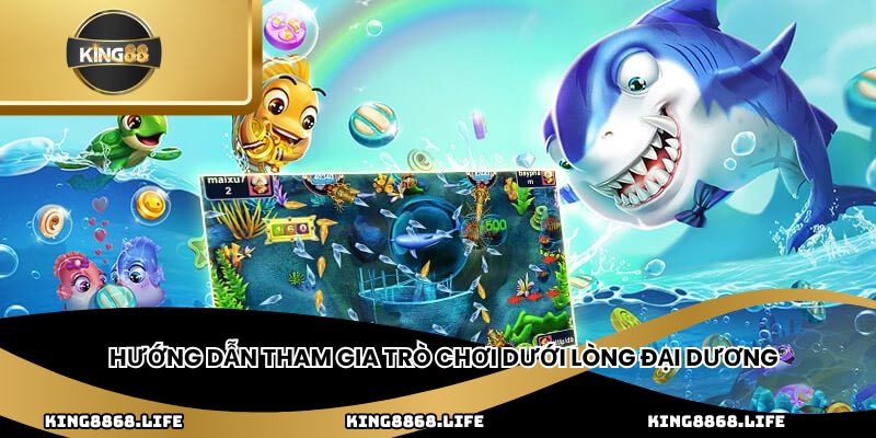 Hướng dẫn tham gia trò chơi dưới lòng đại dương
