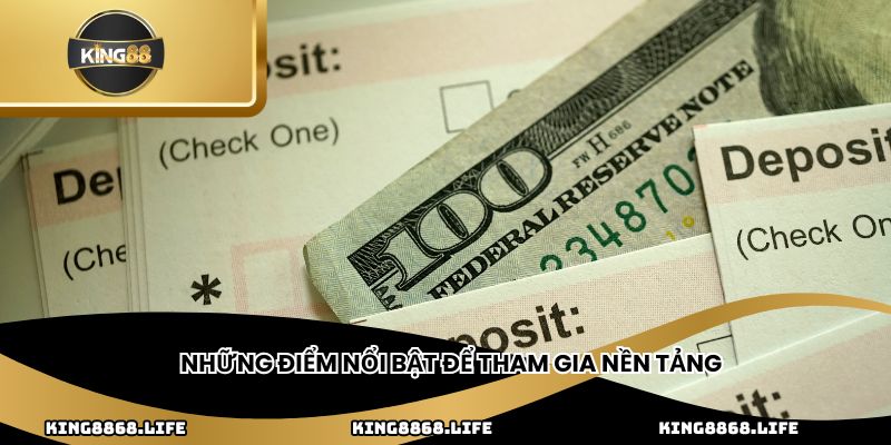 Những điểm nổi bật để tham gia nền tảng
