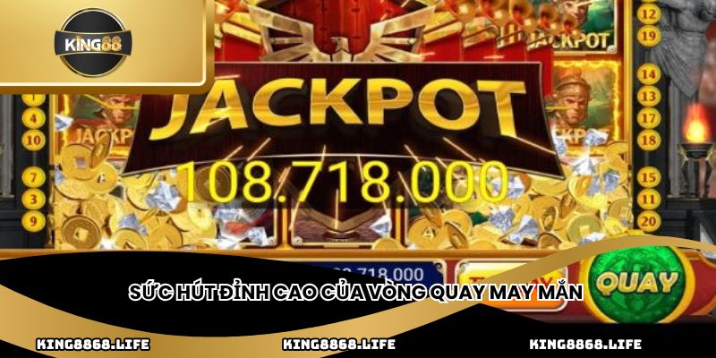 Sức hút đỉnh cao của vòng quay may mắn