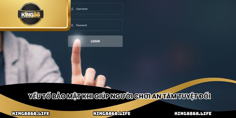 Yếu tố bảo mật khi giúp người chơi an tâm tuyệt đối