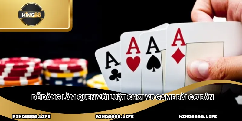 Dễ dàng làm quen với luật chơi V8 game bài cơ bản