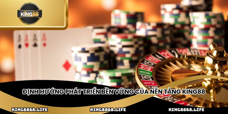 Định hướng phát triển bền vững của nền tảng King88