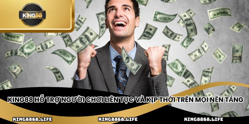 King88 hỗ trợ người chơi liên tục và kịp thời trên mọi nền tảng