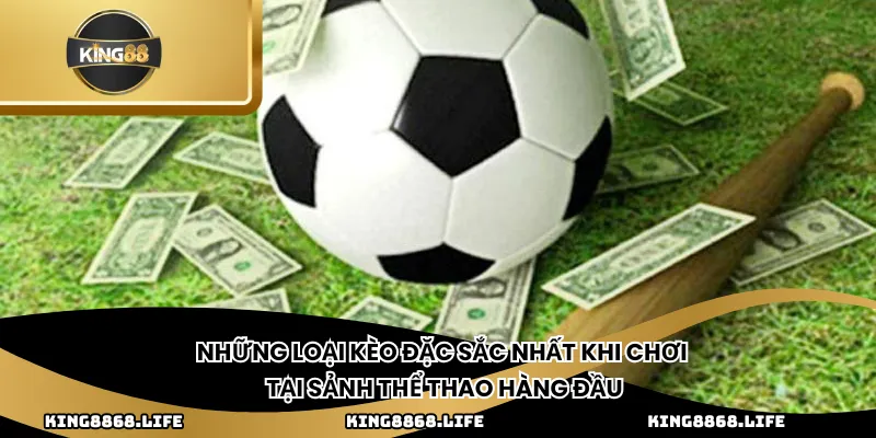 Những loại kèo đặc sắc nhất khi chơi tại sảnh thể thao hàng đầu