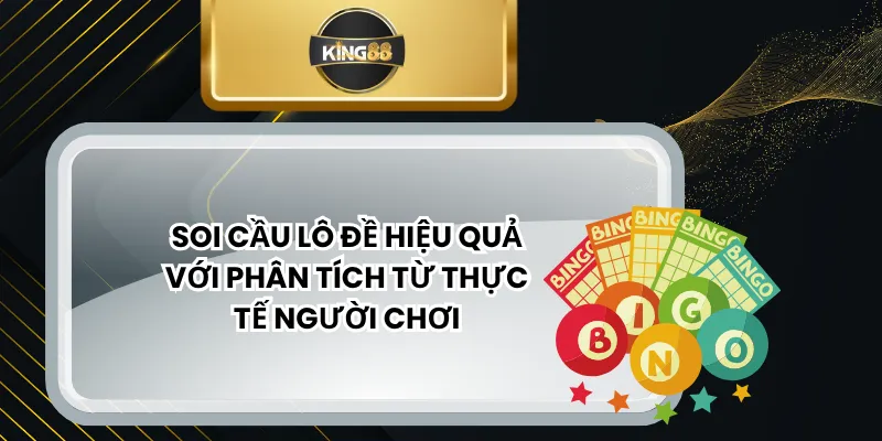 Soi Cầu Lô Đề Hiệu Quả Với Phân Tích Từ Thực Tế Người Chơi