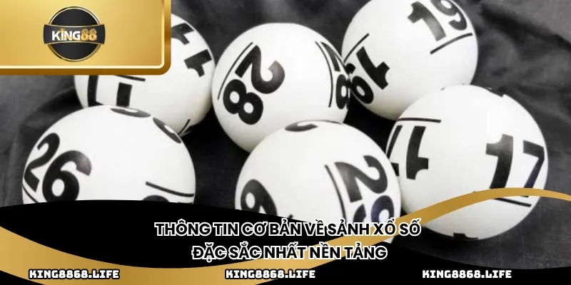 Thông tin cơ bản về sảnh xổ số đặc sắc nhất nền tảng