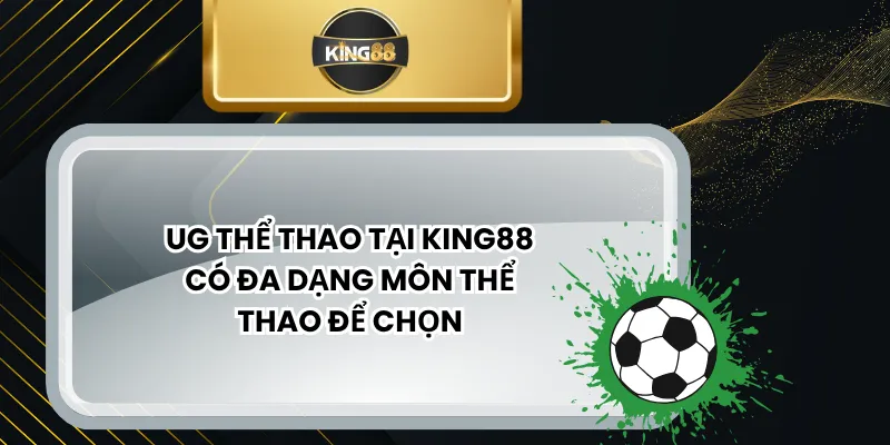 UG Thể Thao Tại KING88 Có Đa Dạng Môn Thể Thao Để Chọn
