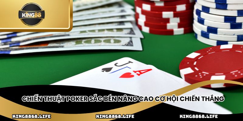 Chiến thuật Poker sắc bén nâng cao cơ hội chiến thắng