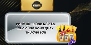 PP Nổ Hũ – Bùng Nổ Cảm Xúc Cùng Vòng Quay Thưởng Lớn